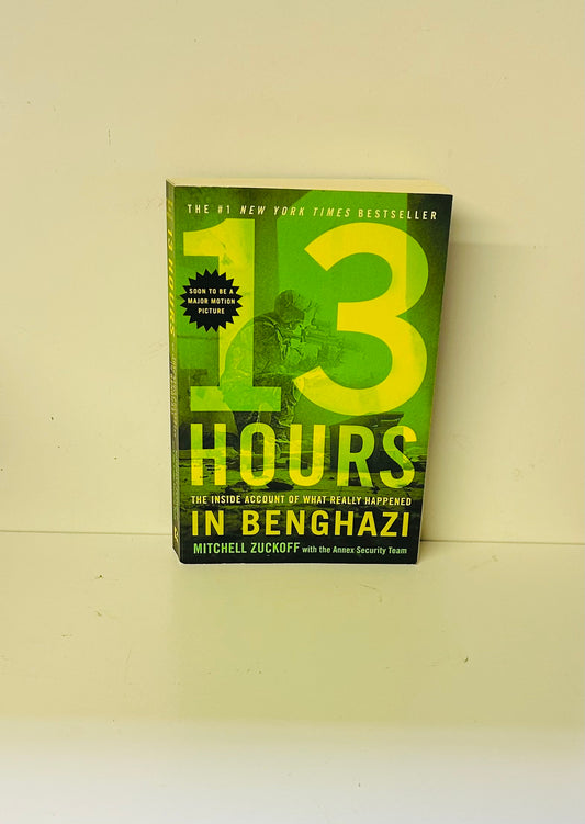13 Hours: The Inside Account of What Really Happened in Benghazi