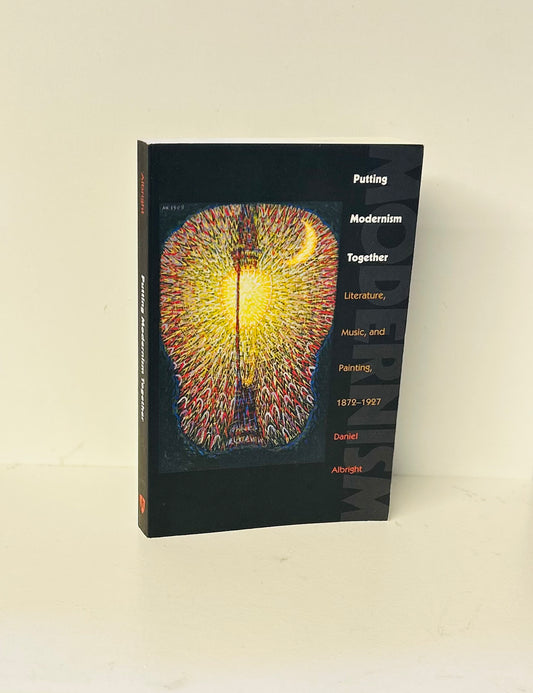 Putting Modernism Together: Literature, Music, and Painting, 1872-1927