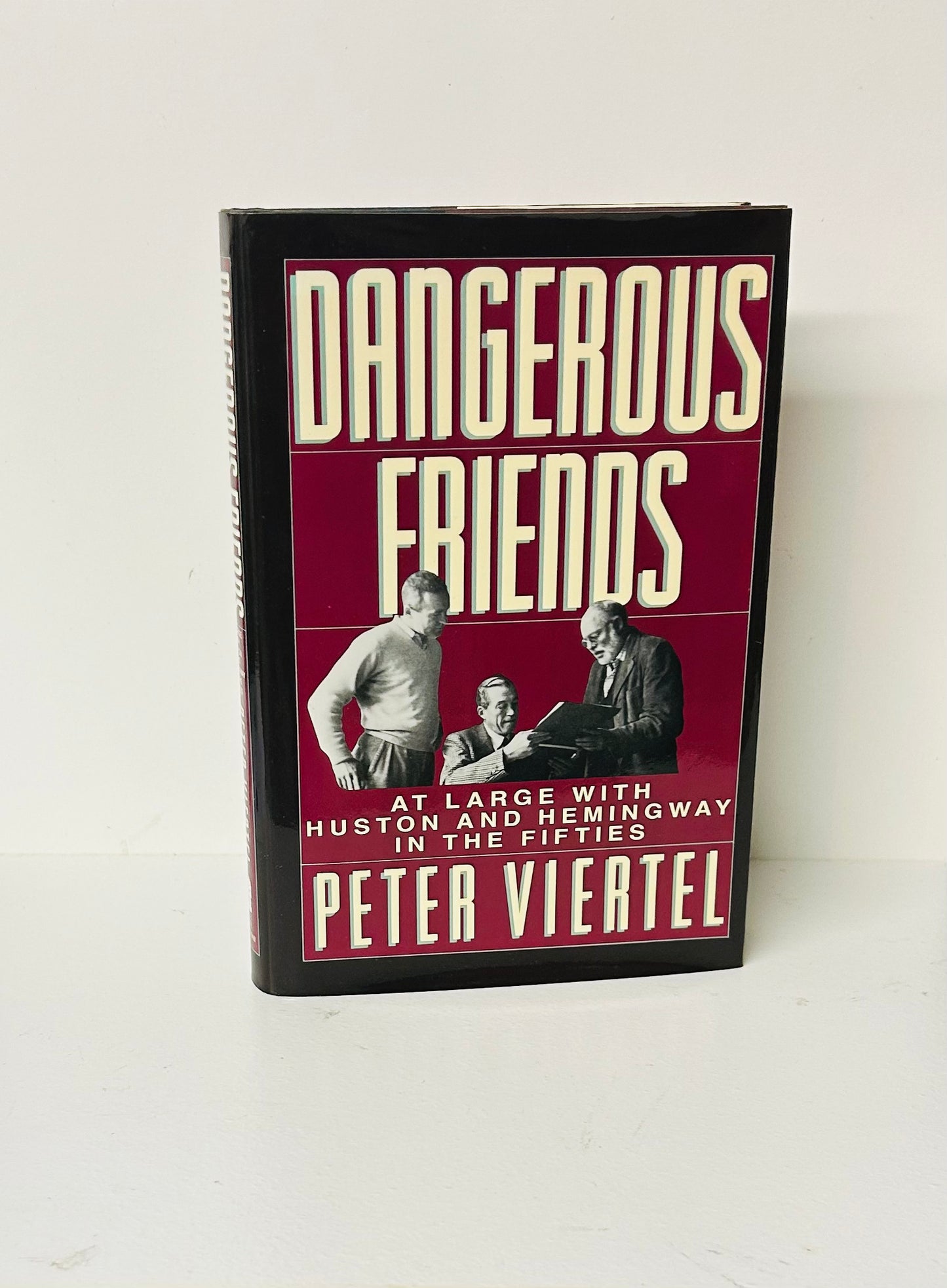 Dangerous Friends: At Large With Hemingway and Huston in the Fifties