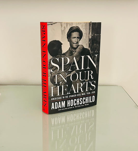 Spain in Our Hearts: Americans in the Spanish Civil War, 1936-1939