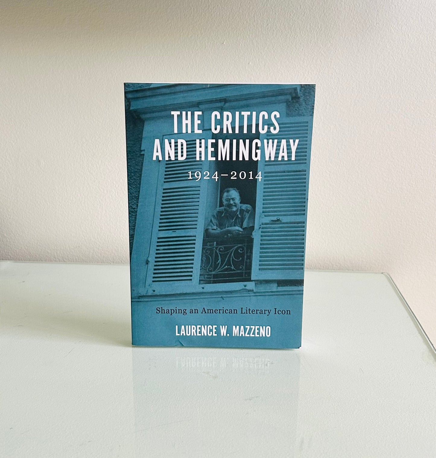 The Critics and Hemingway 1924-2014: Shaping an American Literary Icon