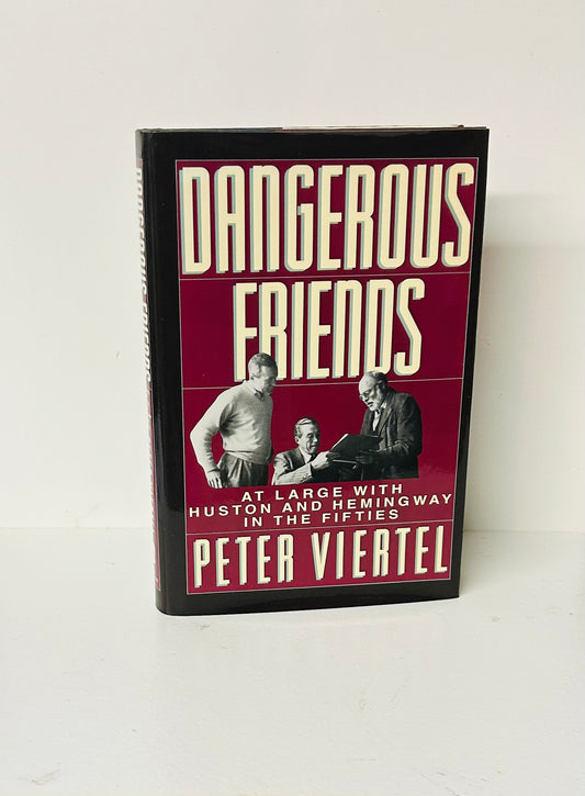 Dangerous Friends: At Large With Hemingway and Huston in the Fifties